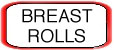 BREAST ROLLS